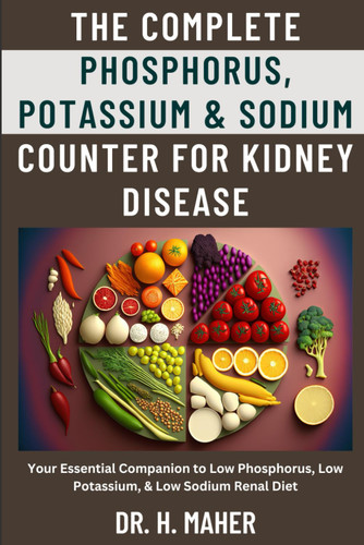 The Complete Phosphorus Potassium & Sodium Counter For Kidney Disease