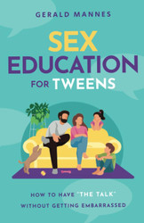 Sex Education for Tweens: How to Have The Talk Without Getting