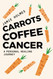 Carrots. Coffee. Cancer.: A personal healing journey.