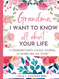 Grandma I Want to Know All About Your Life: A Grandmother's Guided