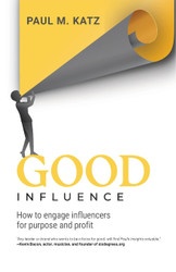 Good Influence: How to Engage Influencers for Purpose and Profit