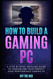 How to Build a Gaming PC