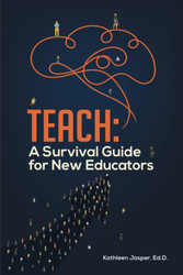 Teach: A Survival Guide for New Educators
