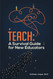 Teach: A Survival Guide for New Educators