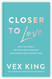 Closer to Love: How to Attract the Right Relationships and Deepen