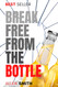 Break Free From The Bottle