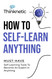 How To Self-Learn Anything: Must-Have Self-Learning Tools To Become