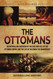 The Ottomans: An Enthralling Overview of the Rise and Fall of the