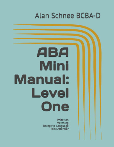 ABA Mini Manual: Level One: Imitation Matching Receptive Language