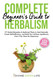 Complete Beginners Guide to Herbalism