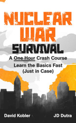 Nuclear War Survival: A One Hour Crash Course - Learn the basics fast
