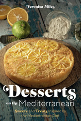 Desserts on the Mediterranean: Sweets and Treats Inspired by the