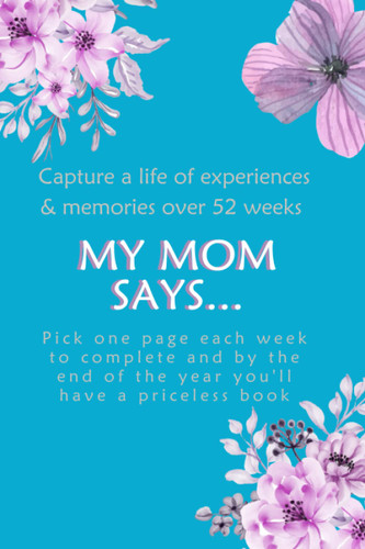 My Mom Says: Capture a life of memories & experiences over 52 weeks.