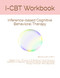 I-CBT Workbook: Inference-based Cognitive Behavioral Therapy