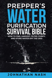 Prepper's Water Purification Survival Bible