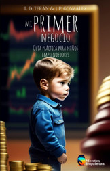 Mi primer negocio: Guia Practica para Ninos emprendedores