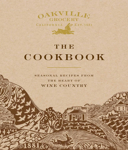 Oakville Grocery The Cookbook: Seasonal Recipes from the Heart of