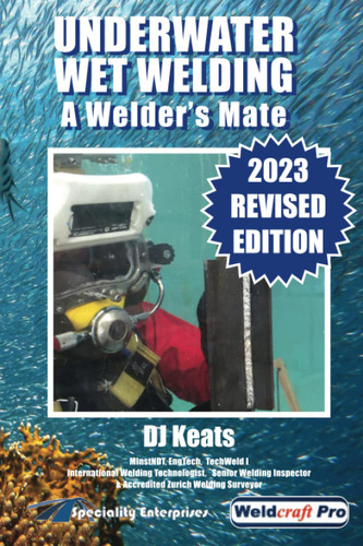 Underwater Wet Welding - Revised 2023 Edition: A Welder's Mate