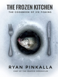 The Frozen Kitchen: The Cookbook of Ice Fishing