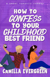 How to Confess to Your Childhood Best Friend: A Sweet Romantic Comedy
