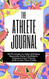 The Athlete Journal: 99 Prompts to Help Athletes Become More