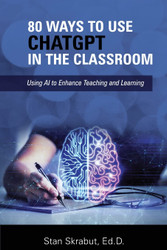 80 Ways to Use ChatGPT in the Classroom: Using AI to Enhance Teaching
