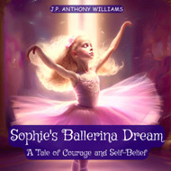 Sophie's Ballerina Dream: A Tale of Courage and Self-Belief