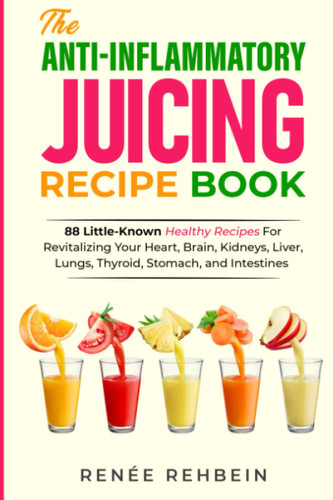 The Anti-Inflammatory Juicing Recipe Book