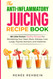 The Anti-Inflammatory Juicing Recipe Book