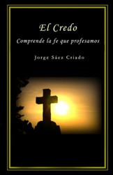 El Credo: Comprende la fe que profesamos