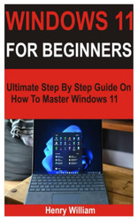 Windows 11 for Beginners: Ultimate Step by Step Guide on How to
