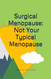 Surgical Menopause ~ Not Your Typical Menopause