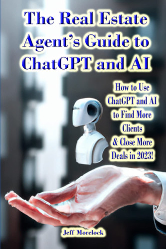 The Real Estate Agent'S Guide to Chatgpt and Ai: How to Use Chatgpt