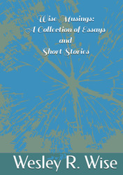 Wise Musings: A Collection of Essays and Short Stories