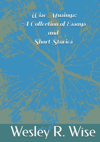 Wise Musings: A Collection of Essays and Short Stories