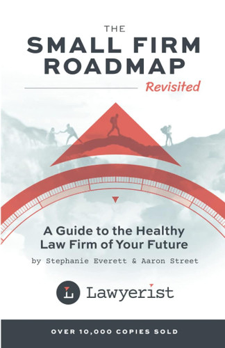 The Small Firm Roadmap Revisited: A Guide to the Healthy Law Firm of