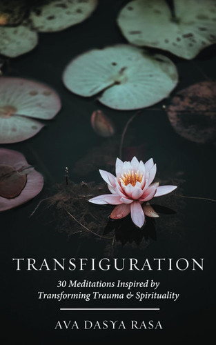 Transfiguration: 30 Meditations Inspired by Transforming Trauma &