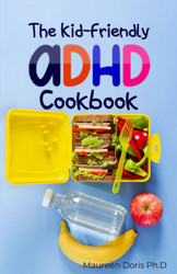 The Kid-Friendly ADHD Cookbook
