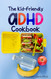 The Kid-Friendly ADHD Cookbook