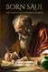 Born Saul: The Apostle Paul's Personal Journal