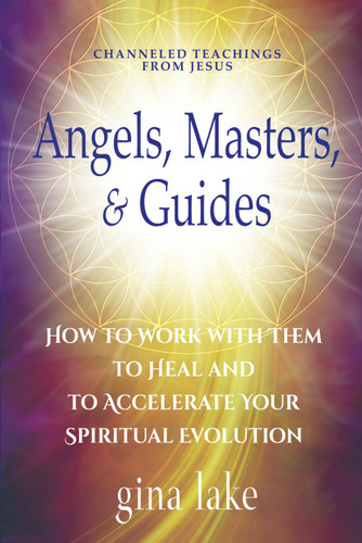 Angels Masters and Guides: How to Work with Them to Heal and to