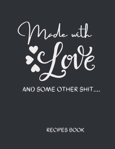 Made with Love and Some Other Shit .