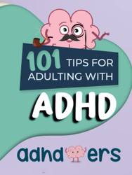 101 Tips for Adulting with ADHD