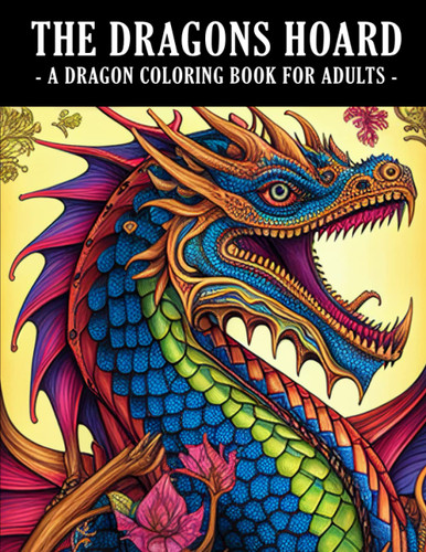 The Dragons Hoard: A Dragon Coloring Book for Adults - 52 Mythical