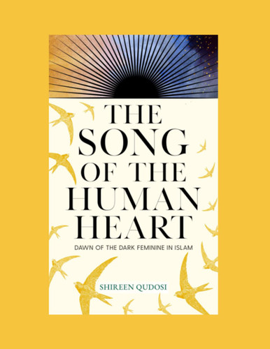 The Song of the Human Heart: Dawn of the Dark Feminine in Islam