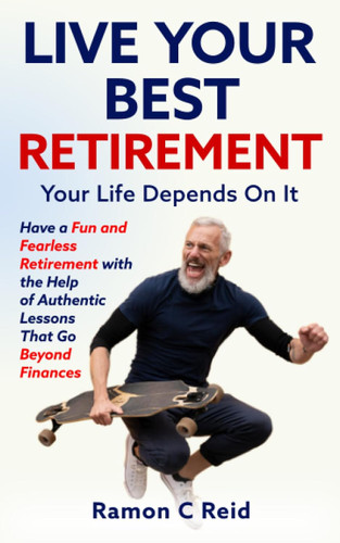 Live Your Best Retirement. Your Life Depends On It.