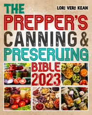 The Prepper's Canning & Preserving Bible 2023