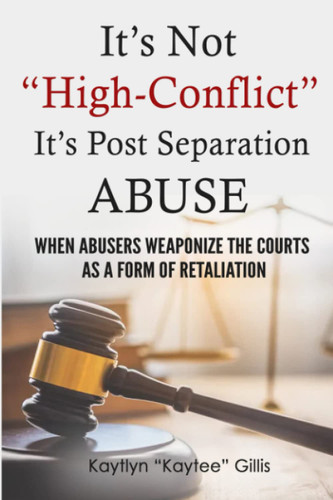 It'S Not High Conflict It'S Post-Separation Abuse
