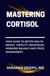 Mastering Cortisol: Your Guide to Better Health Weight Fertility