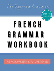 French Grammar Workbook: The Past Present and Future Tenses